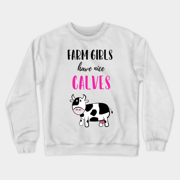 Farm Girls Have Nice Calves Crewneck Sweatshirt by PinkPandaPress